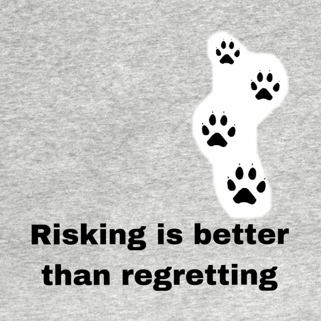 Risking is better than regretting by Byreem